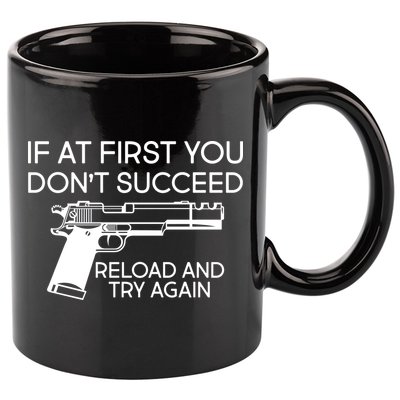 Reload and Try Again Funny Gun 11oz C Handle Ceramic Mug