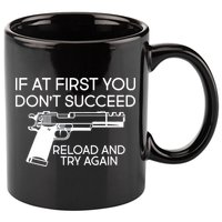 Reload and Try Again Funny Gun 11oz C Handle Ceramic Mug