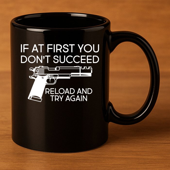 Reload and Try Again Funny Gun 11oz C Handle Ceramic Mug