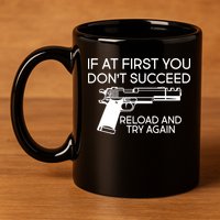 Reload and Try Again Funny Gun 11oz C Handle Ceramic Mug