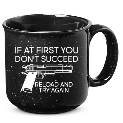 Reload and Try Again Funny Gun 15oz Campfire Ceramic Mug