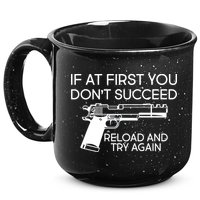 Reload and Try Again Funny Gun 15oz Campfire Ceramic Mug