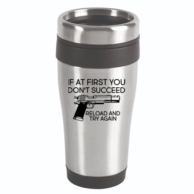 Reload and Try Again Funny Gun 16oz Travel Tumbler