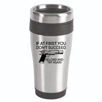 Reload and Try Again Funny Gun 16oz Travel Tumbler