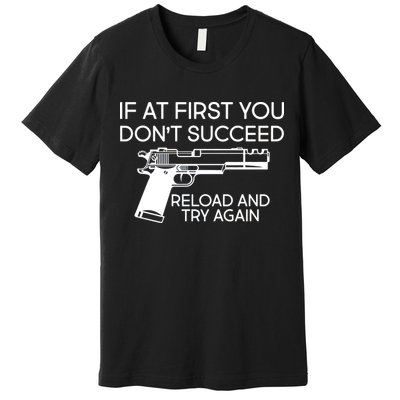 Reload and Try Again Funny Gun Premium T-Shirt