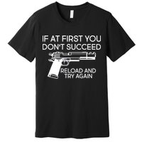 Reload and Try Again Funny Gun Premium T-Shirt