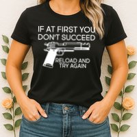 Reload and Try Again Funny Gun Womens T-Shirt