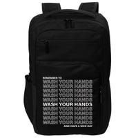 Remember To Wash Your Hand Have A Nice Day Impact Tech Backpack