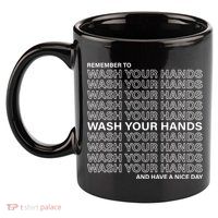 Remember To Wash Your Hand Have A Nice Day 11oz C Handle Ceramic Mug