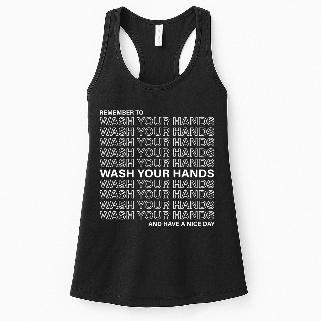 Remember To Wash Your Hand Have A Nice Day Womens Tank Top