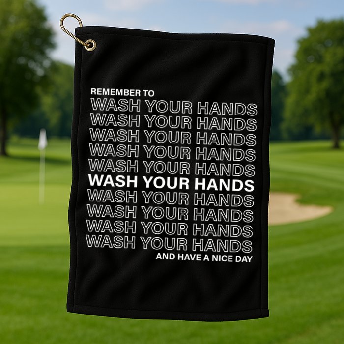 Remember To Wash Your Hand Have A Nice Day Golf Towel