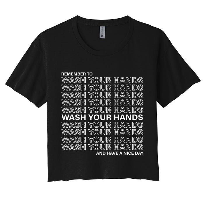 Remember To Wash Your Hand Have A Nice Day Women's Crop Top Tee