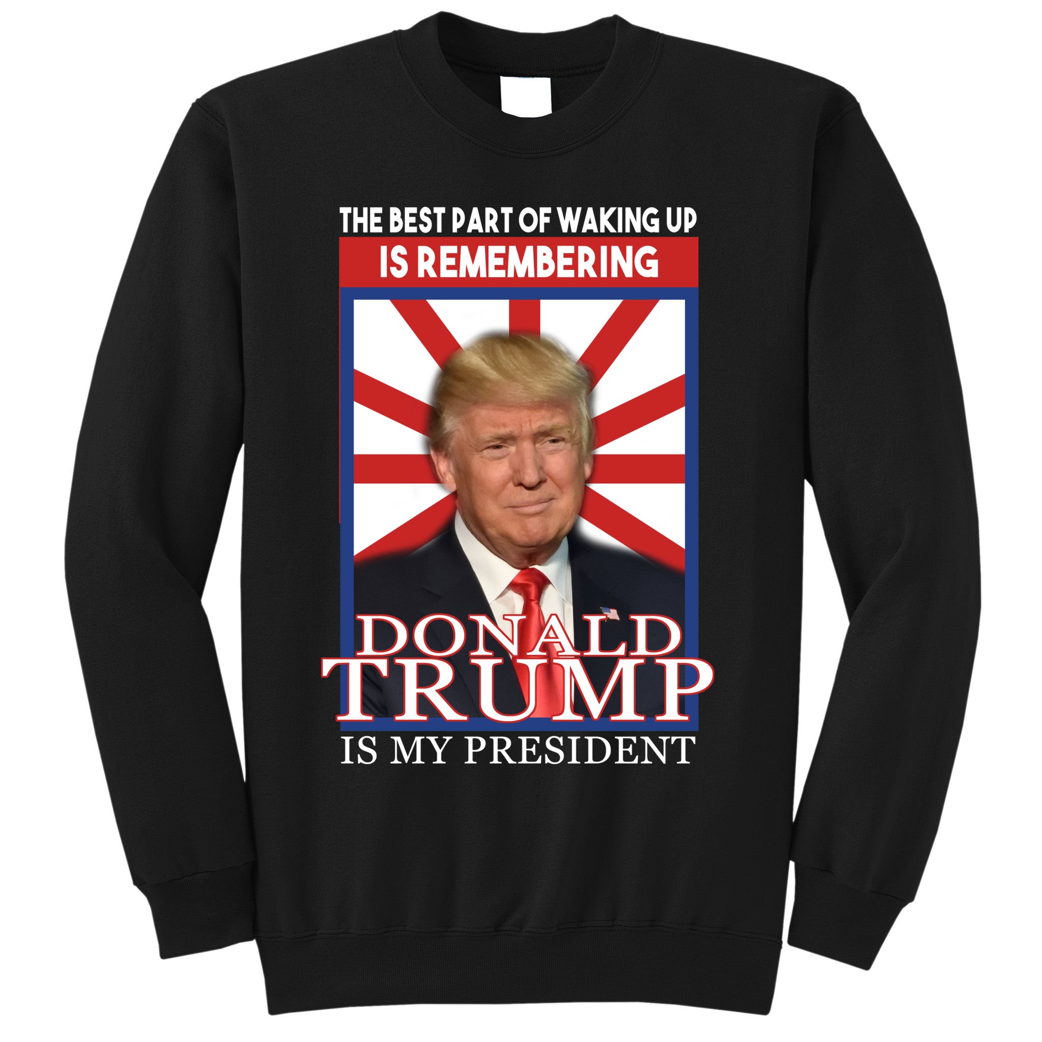 Remembering Donald Trump Is My President Sweatshirt