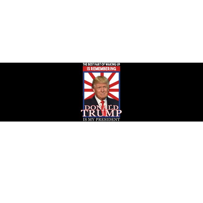 Remembering Donald Trump Is My President Bumper Sticker