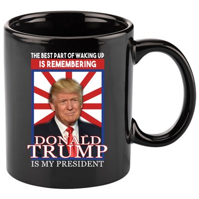 Remembering Donald Trump Is My President 11oz C Handle Ceramic Mug