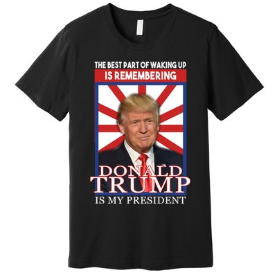 Remembering Donald Trump Is My President Premium T-Shirt