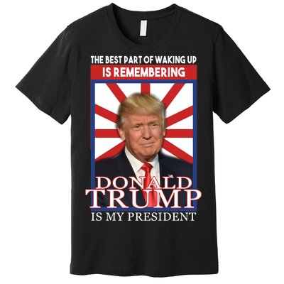 Remembering Donald Trump Is My President Premium T-Shirt