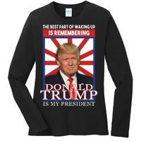 Remembering Donald Trump Is My President Ladies Long Sleeve Shirt