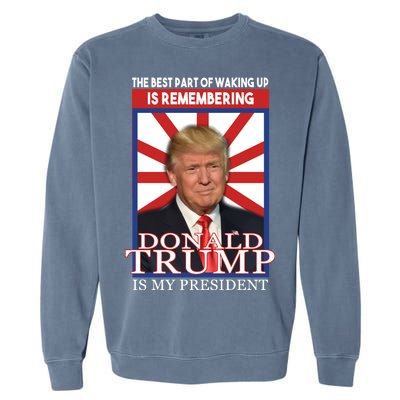 Remembering Donald Trump Is My President Garment-Dyed Sweatshirt