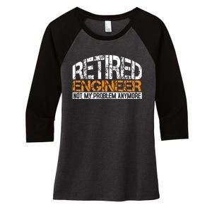 Retired Engineer Not My Problem Anymore Retirement Gift Women's Tri-Blend 3/4-Sleeve Raglan Shirt