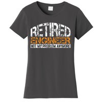 Retired Engineer Not My Problem Anymore Retirement Gift Women's T-Shirt