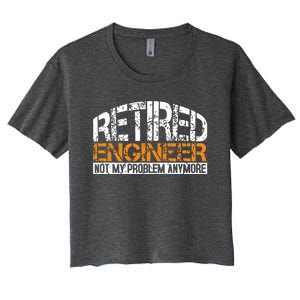 Retired Engineer Not My Problem Anymore Retirement Gift Women's Crop Top Tee