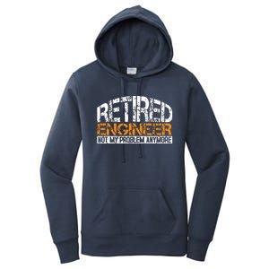 Retired Engineer Not My Problem Anymore Retirement Gift Women's Pullover Hoodie