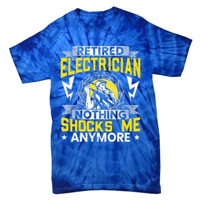 Retired Electrician Nothing Shocks Me Anymore Electrician Tie-Dye T-Shirt