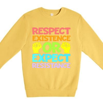 Respect Existence Or Expect Resistance Premium Crewneck Sweatshirt