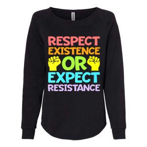 Respect Existence Or Expect Resistance Womens California Wash Sweatshirt