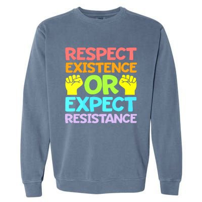 Respect Existence Or Expect Resistance Garment-Dyed Sweatshirt