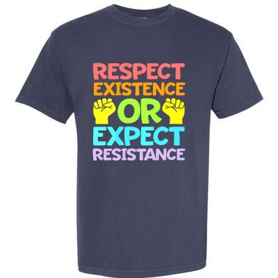 Respect Existence Or Expect Resistance Garment-Dyed Heavyweight T-Shirt