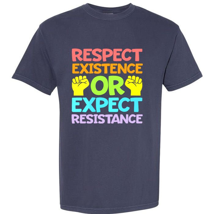 Respect Existence Or Expect Resistance Garment-Dyed Heavyweight T-Shirt