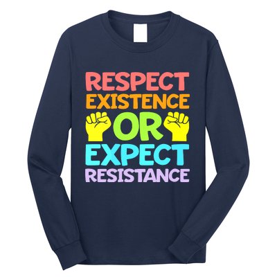 Respect Existence Or Expect Resistance Long Sleeve Shirt