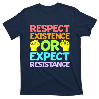 Respect Existence Or Expect Resistance T-Shirt