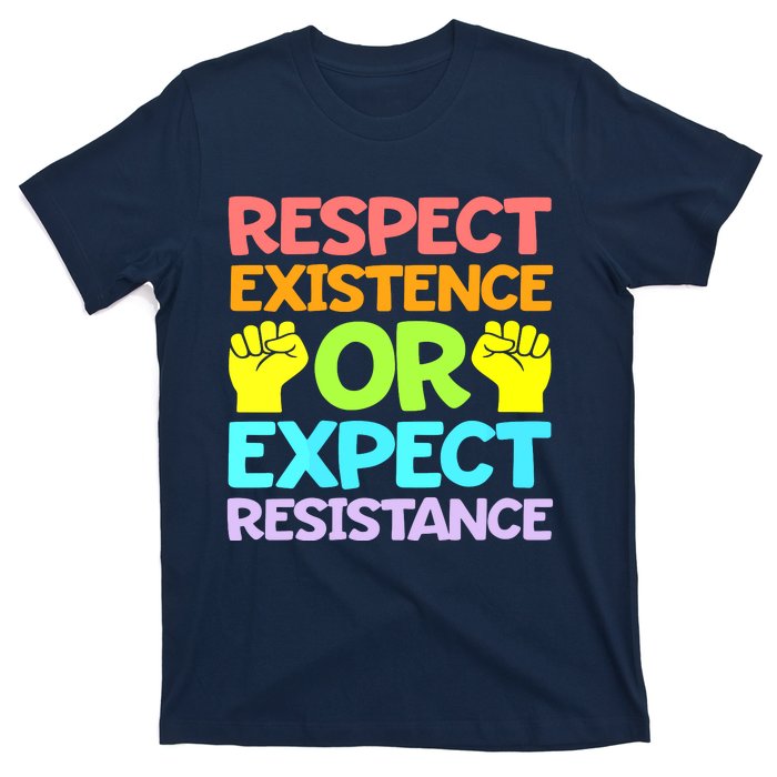 Respect Existence Or Expect Resistance T-Shirt