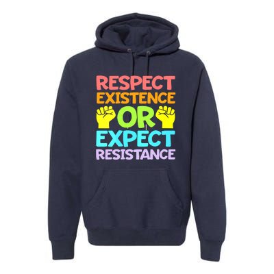 Respect Existence Or Expect Resistance Premium Hoodie