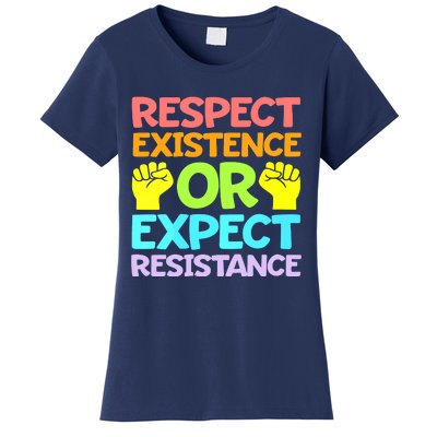 Respect Existence Or Expect Resistance Women's T-Shirt