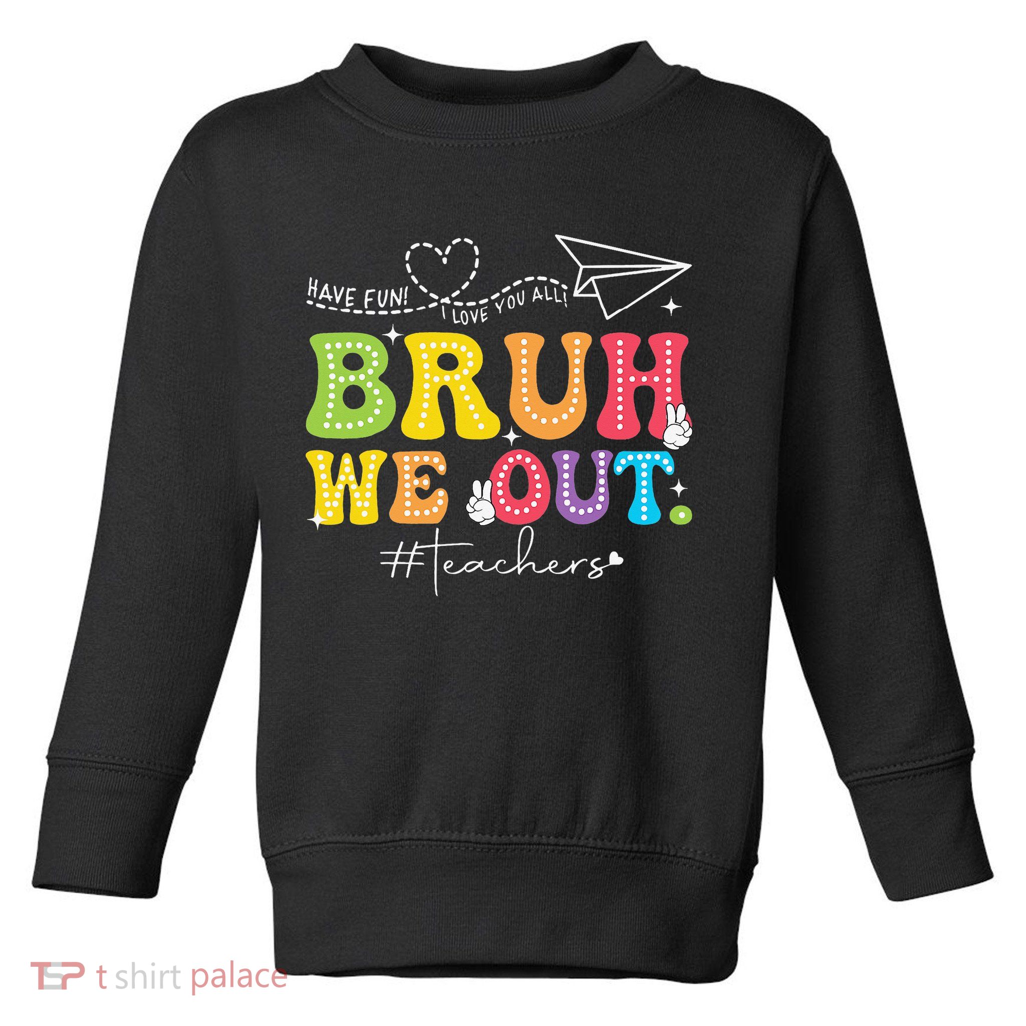 Retro End Of School Year Teacher Summer Bruh We Out Toddler Sweatshirt