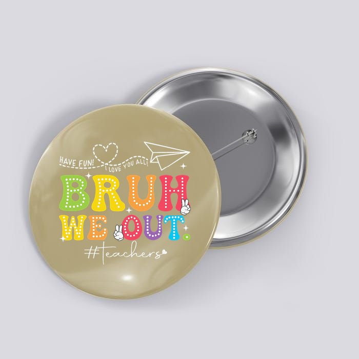 Retro End Of School Year Teacher Summer Bruh We Out Button