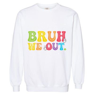 Retro End Of School Year Teacher Summer Bruh We Out Garment-Dyed Sweatshirt