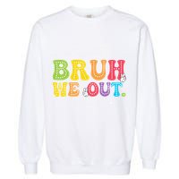 Retro End Of School Year Teacher Summer Bruh We Out Garment-Dyed Sweatshirt
