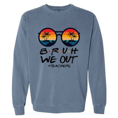 Retro End Of School Year Teacher Summer Bruh We Out Teachers Garment-Dyed Sweatshirt