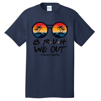 Retro End Of School Year Teacher Summer Bruh We Out Teachers Tall T-Shirt