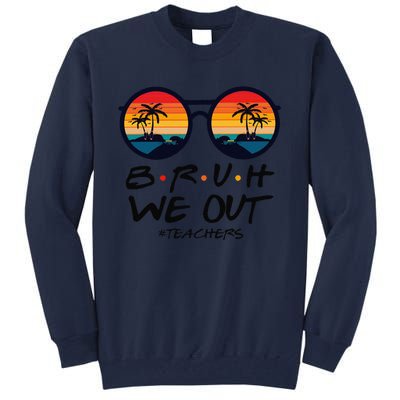 Retro End Of School Year Teacher Summer Bruh We Out Teachers Tall Sweatshirt