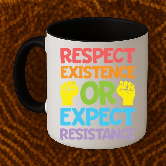 Respect Existence Or Expect Resistance Mug