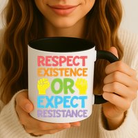 Respect Existence Or Expect Resistance Mug