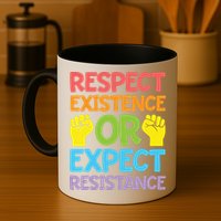 Respect Existence Or Expect Resistance Mug