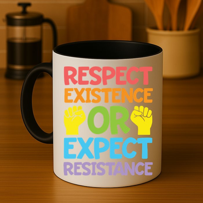 Respect Existence Or Expect Resistance Mug