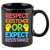 Respect Existence Or Expect Resistance 11oz C Handle Ceramic Mug